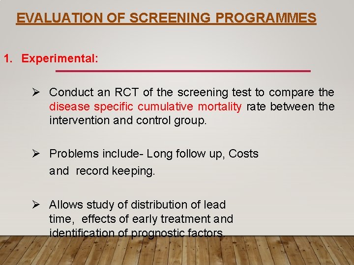 EVALUATION OF SCREENING PROGRAMMES 1. Experimental: Conduct an RCT of the screening test to
