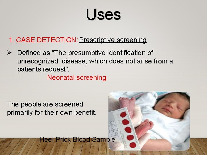 Uses 1. CASE DETECTION: Prescriptive screening Defined as “The presumptive identification of unrecognized disease,