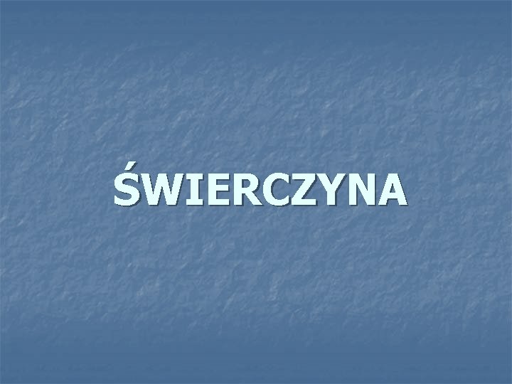 ŚWIERCZYNA 