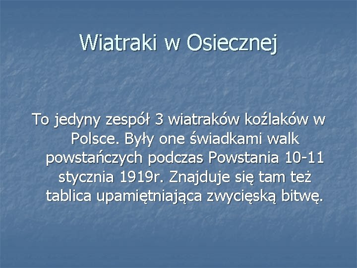 Wiatraki w Osiecznej To jedyny zespół 3 wiatraków koźlaków w Polsce. Były one świadkami