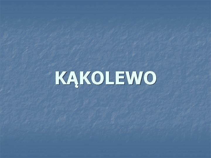 KĄKOLEWO 