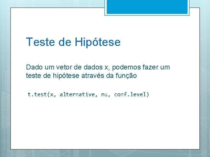 Teste de Hipótese Dado um vetor de dados x, podemos fazer um teste de