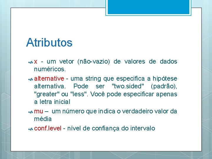 Atributos x - um vetor (não-vazio) de valores de dados numéricos. alternative - uma