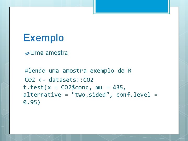 Exemplo Uma amostra #lendo uma amostra exemplo do R CO 2 <- datasets: :