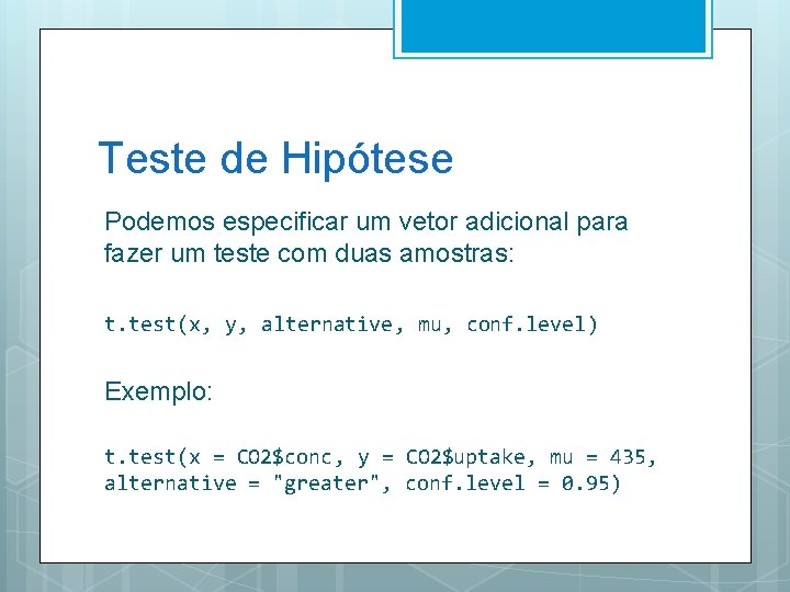 Teste de Hipótese Podemos especificar um vetor adicional para fazer um teste com duas