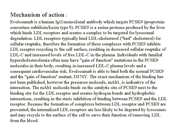 Mechanism of action : Evolocumab is a human Ig. G monoclonal antibody which targets