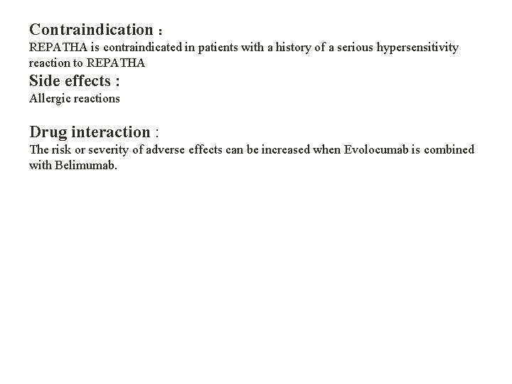 Contraindication : REPATHA is contraindicated in patients with a history of a serious hypersensitivity