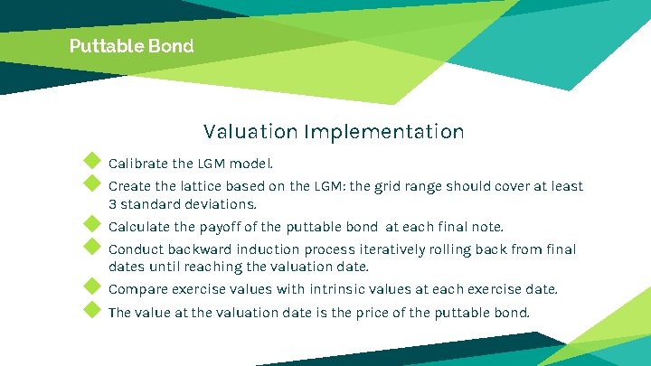 Puttable Bond Valuation Implementation ◆ Calibrate the LGM model. ◆ Create the lattice based