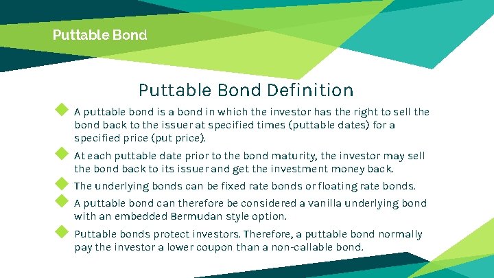 Puttable Bond Definition ◆ A puttable bond is a bond in which the investor