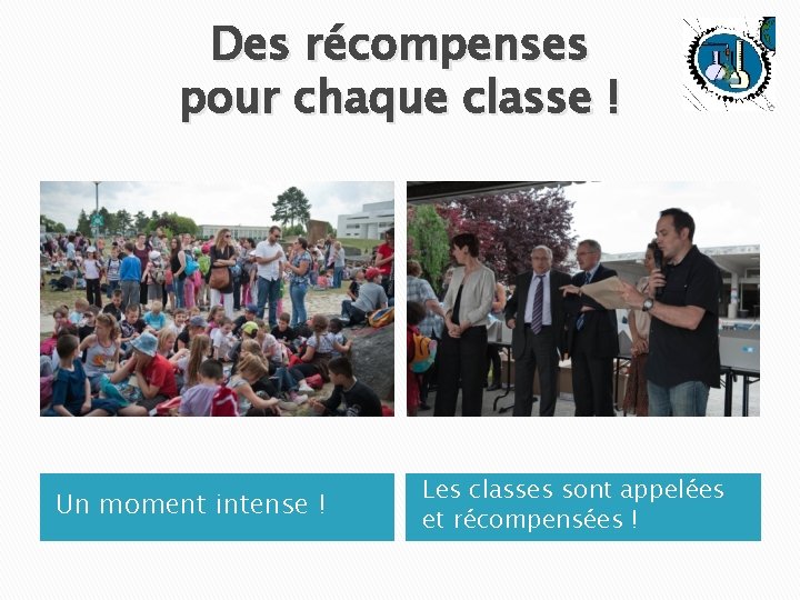 Des récompenses pour chaque classe ! Un moment intense ! Les classes sont appelées