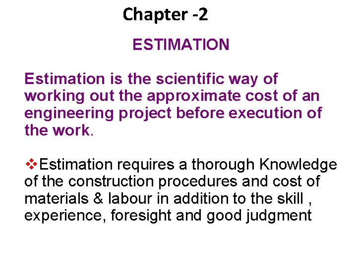 Chapter -2 ESTIMATION Estimation is the scientific way of working out the approximate cost