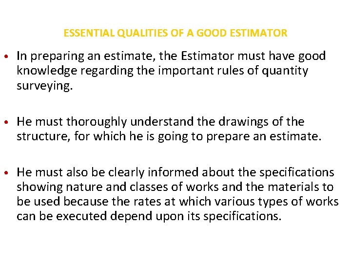 ESSENTIAL QUALITIES OF A GOOD ESTIMATOR • In preparing an estimate, the Estimator must