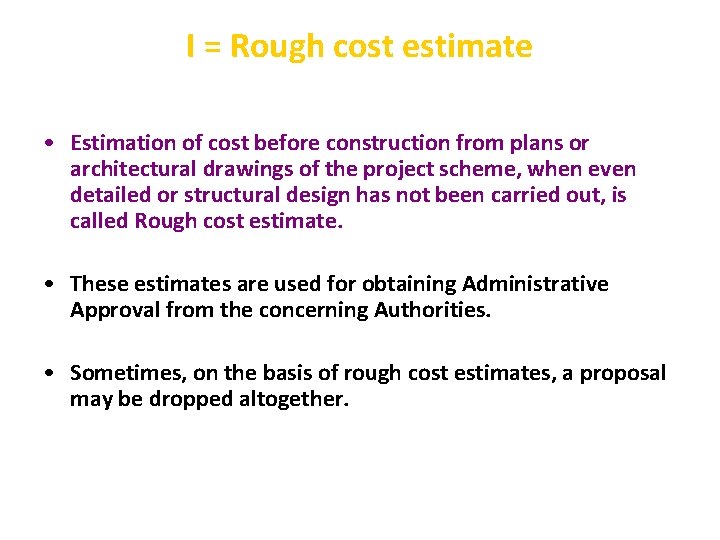 I = Rough cost estimate • Estimation of cost before construction from plans or