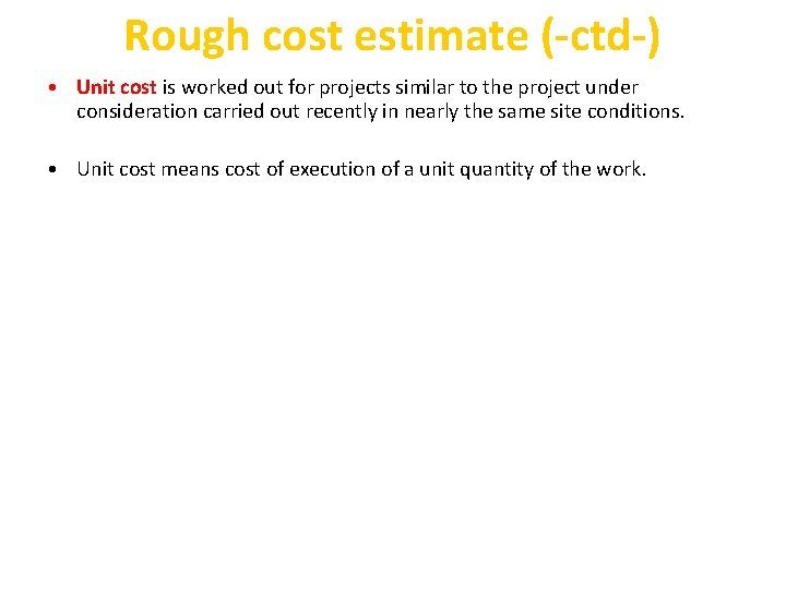 Rough cost estimate (-ctd-) • Unit cost is worked out for projects similar to