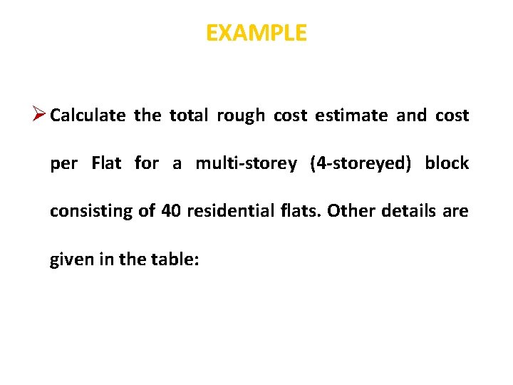 EXAMPLE Ø Calculate the total rough cost estimate and cost per Flat for a