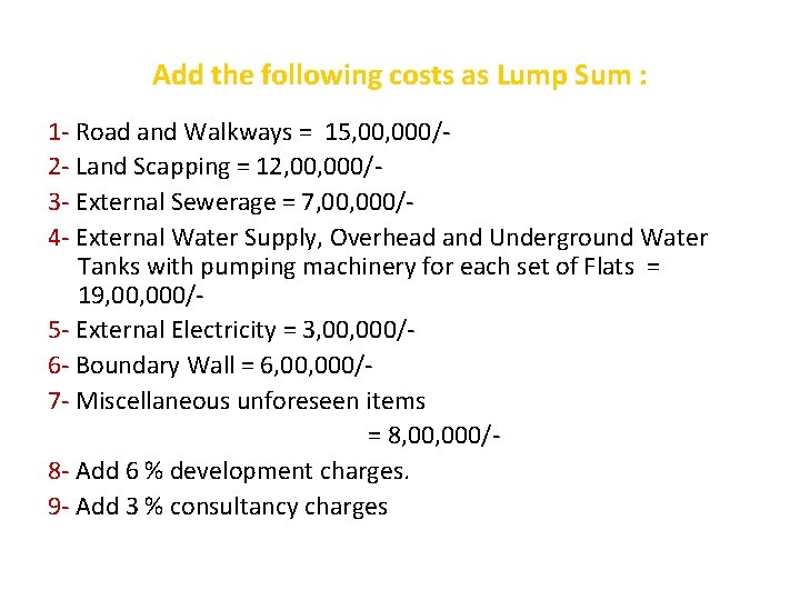 Add the following costs as Lump Sum : 1 - Road and Walkways =