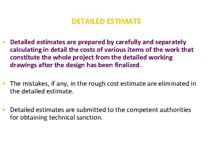 DETAILED ESTIMATE • Detailed estimates are prepared by carefully and separately calculating in detail