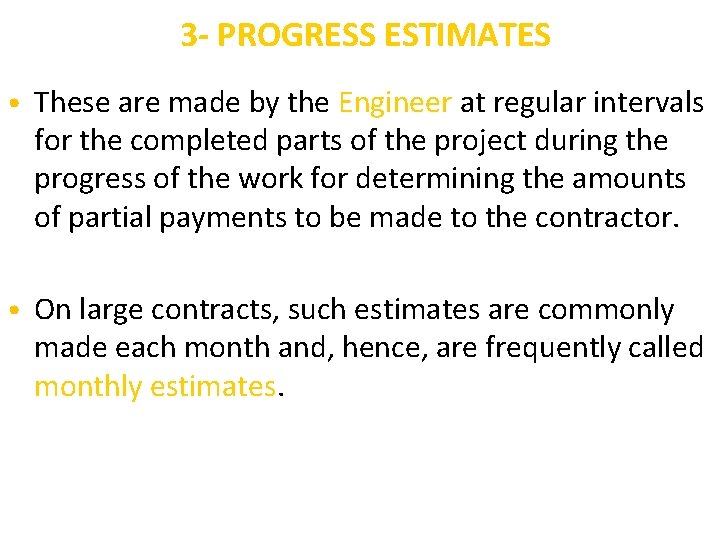 3 - PROGRESS ESTIMATES • These are made by the Engineer at regular intervals