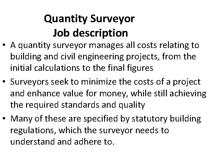Quantity Surveyor Job description • A quantity surveyor manages all costs relating to building