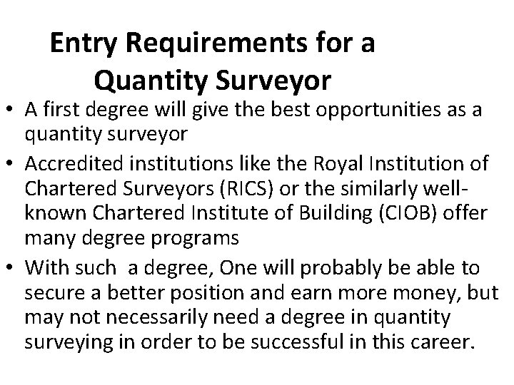 Entry Requirements for a Quantity Surveyor • A first degree will give the best