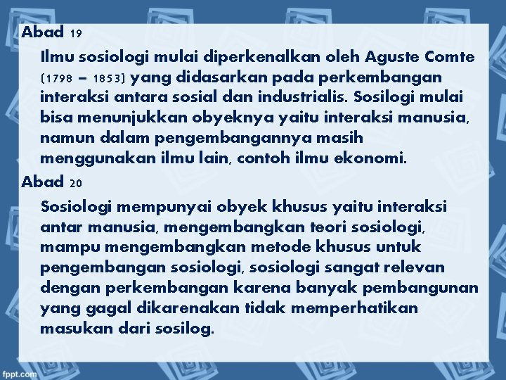 Abad 19 Ilmu sosiologi mulai diperkenalkan oleh Aguste Comte (1798 – 1853) yang didasarkan