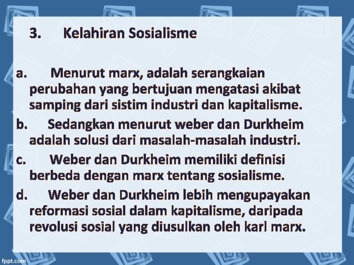 3. Kelahiran Sosialisme a. Menurut marx, adalah serangkaian perubahan yang bertujuan mengatasi akibat samping