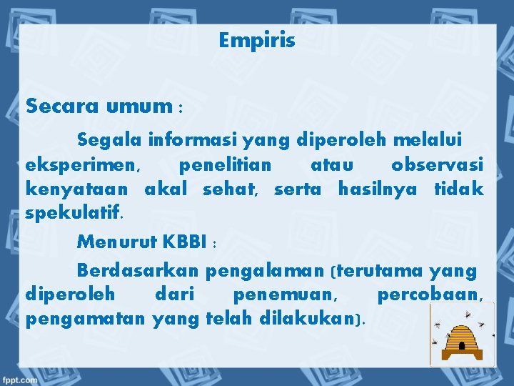 Empiris Secara umum : Segala informasi yang diperoleh melalui eksperimen, penelitian atau observasi kenyataan