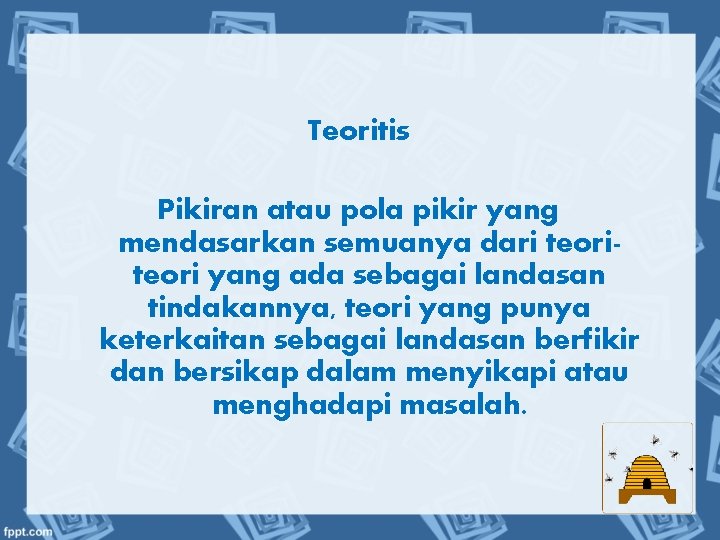 Teoritis Pikiran atau pola pikir yang mendasarkan semuanya dari teori yang ada sebagai landasan