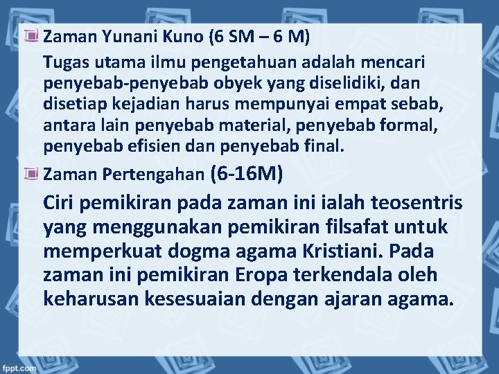 Zaman Yunani Kuno (6 SM – 6 M) Tugas utama ilmu pengetahuan adalah mencari