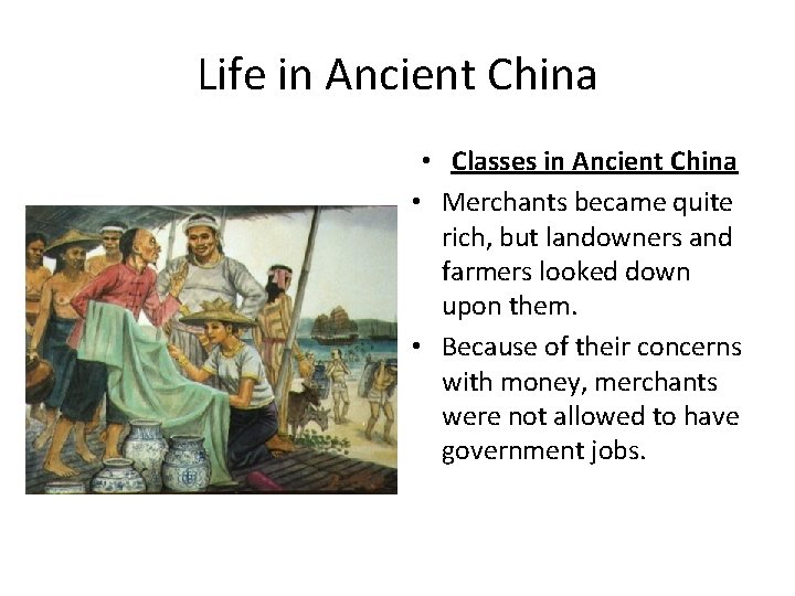Life in Ancient China • Classes in Ancient China • Merchants became quite rich,