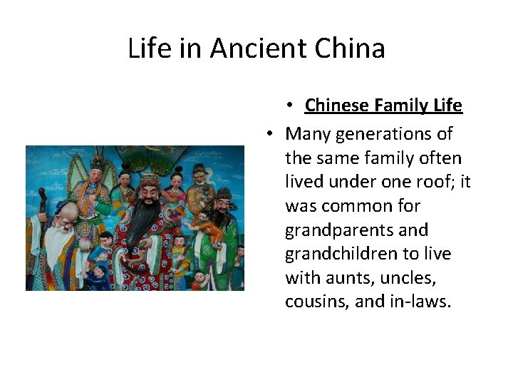 Life in Ancient China • Chinese Family Life • Many generations of the same