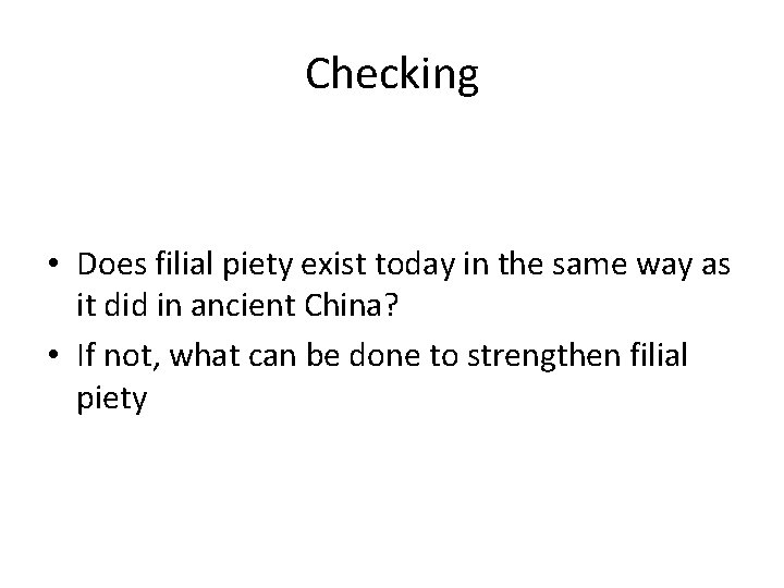 Checking • Does filial piety exist today in the same way as it did