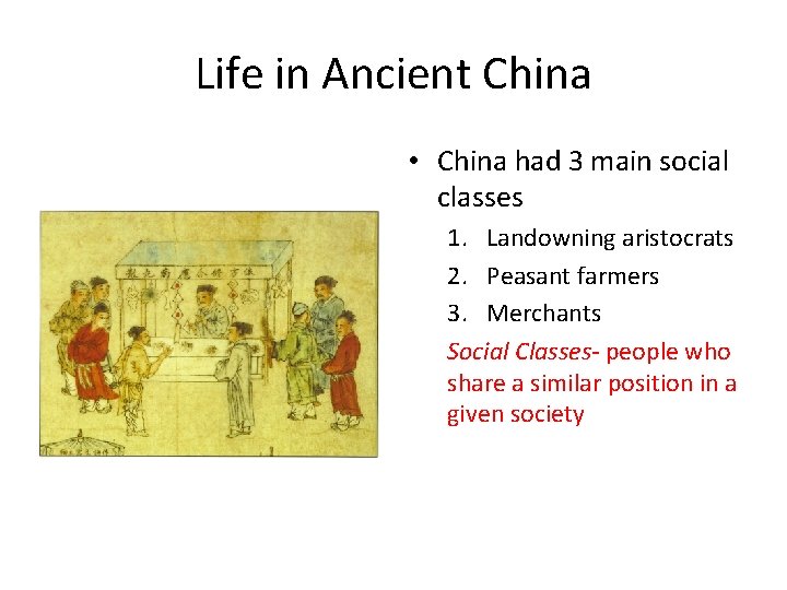 Life in Ancient China • China had 3 main social classes 1. Landowning aristocrats