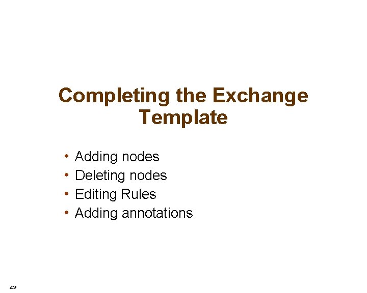 Completing the Exchange Template • • 29 Adding nodes Deleting nodes Editing Rules Adding