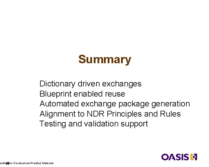 Summary Dictionary driven exchanges Blueprint enabled reuse Automated exchange package generation Alignment to NDR