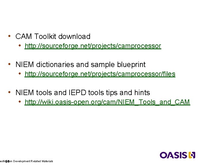 Links and Resources • CAM Toolkit download • http: //sourceforge. net/projects/camprocessor • NIEM dictionaries