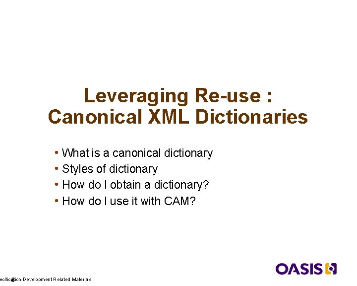 Leveraging Re-use : Canonical XML Dictionaries • What is a canonical dictionary • Styles