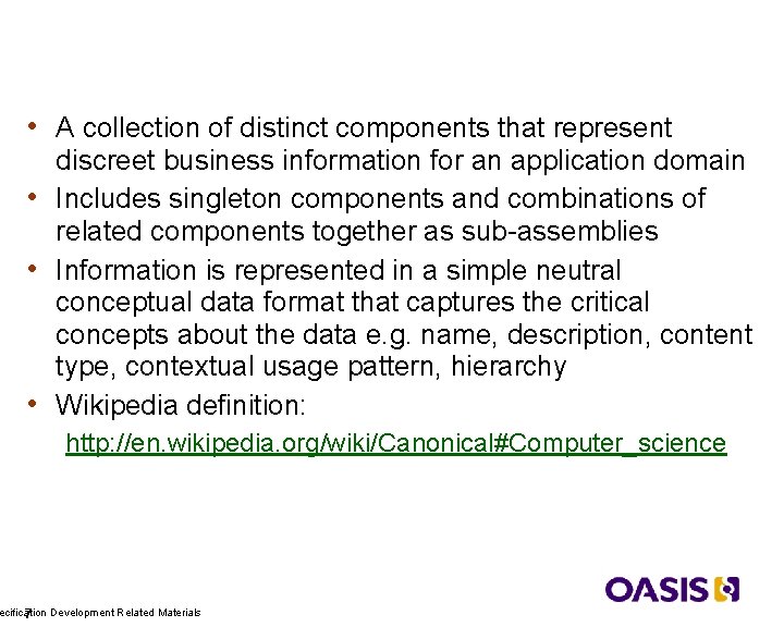 Canonical XML dictionary • A collection of distinct components that represent discreet business information