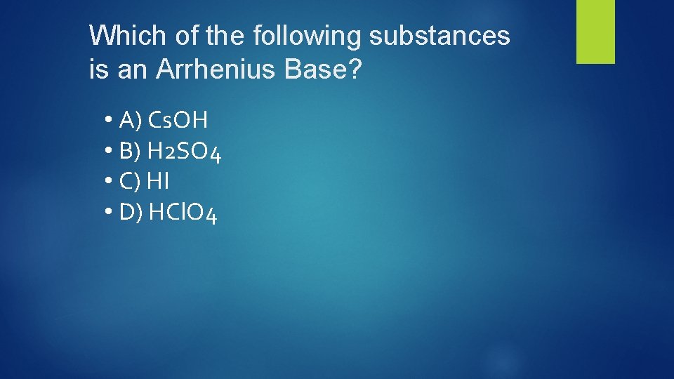 Which of the following substances is an Arrhenius Base? • A) Cs. OH •