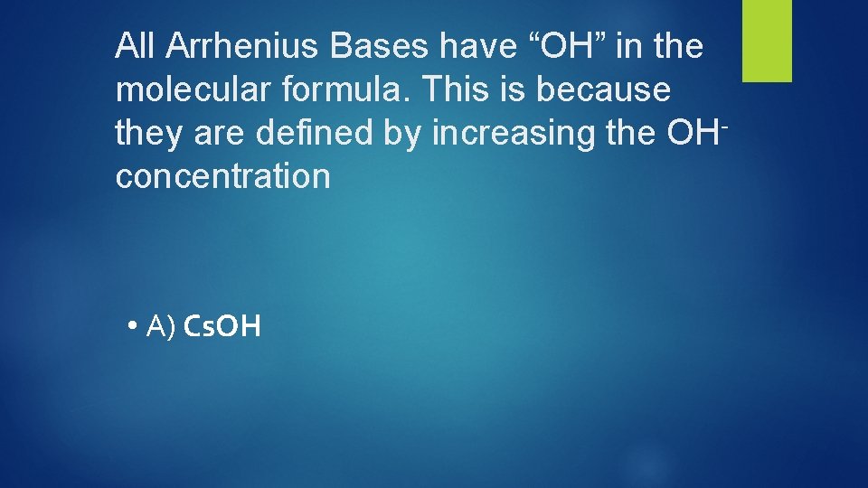 All Arrhenius Bases have “OH” in the molecular formula. This is because they are