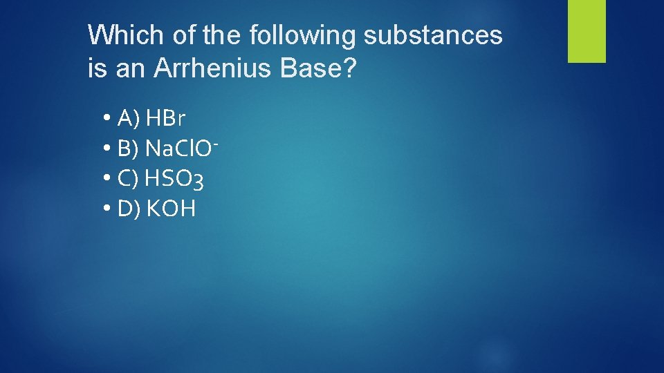 Which of the following substances is an Arrhenius Base? • A) HBr • B)