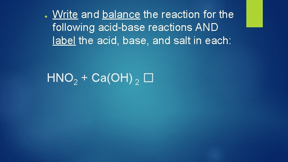 ● Write and balance the reaction for the following acid-base reactions AND label the