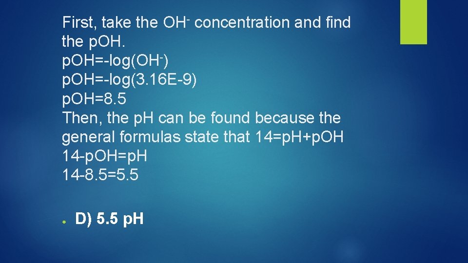 First, take the OH- concentration and find the p. OH=-log(OH-) p. OH=-log(3. 16 E-9)