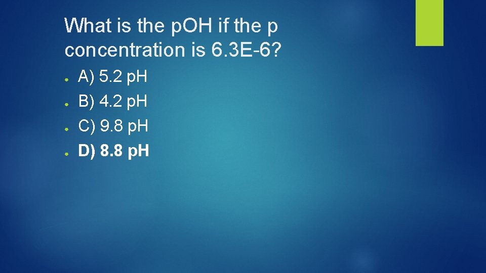 What is the p. OH if the p concentration is 6. 3 E-6? ●