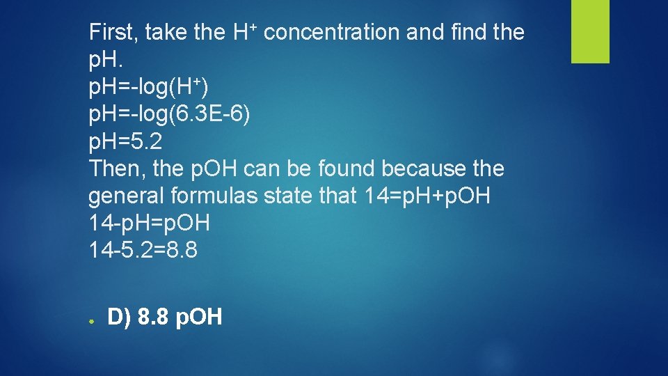 First, take the H+ concentration and find the p. H=-log(H+) p. H=-log(6. 3 E-6)