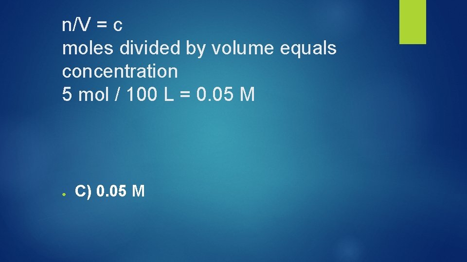 n/V = c moles divided by volume equals concentration 5 mol / 100 L