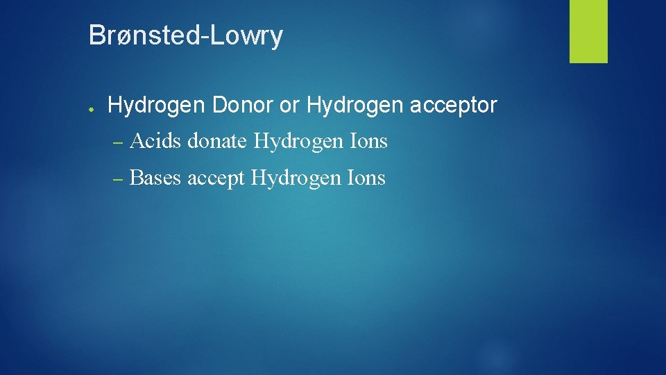 Brønsted-Lowry ● Hydrogen Donor or Hydrogen acceptor – Acids donate Hydrogen Ions – Bases