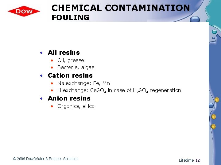 CHEMICAL CONTAMINATION FOULING • All resins • Oil, grease • Bacteria, algae • Cation