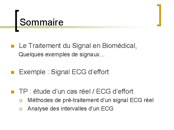 Sommaire n Le Traitement du Signal en Biomédical, Quelques exemples de signaux… n Exemple