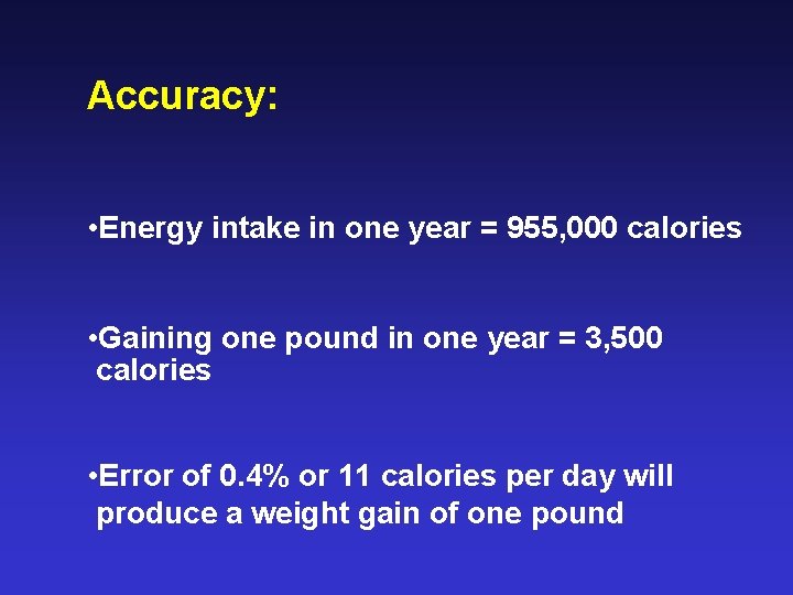 Accuracy: • Energy intake in one year = 955, 000 calories • Gaining one